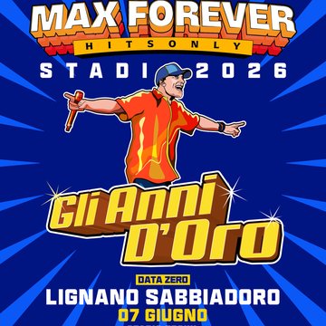 MAX FOREVER GLI ANNI D’ORO – STADI 2026